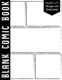 Blank Comic Book: 5 Bolder Comics Panels,8.5x11, 100 Pages, Black Spine, Blank Comic Strips, Drawing Your Own Comics, Blank Graphic Nove