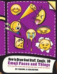 How to Draw Cool Stuff, Emojis, 3D Emoji Faces and Things: How to Draw Cool 3D Emoji Stuff for Older Kids, Teens, Teachers, and Students