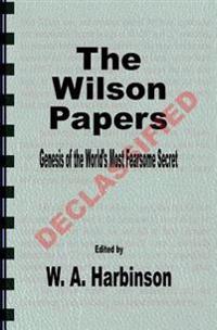 The Wilson Papers: Genesis of the World's Most Fearsome Secret