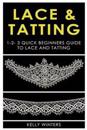 Lace & Tatting: 1-2-3 Quick Beginner's Guide to Lace & Tatting