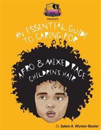 An Essential Guide to Caring for Afro and Mixed Race Children's Hair: Mixed Race and Afro Children's Hair Care Manual