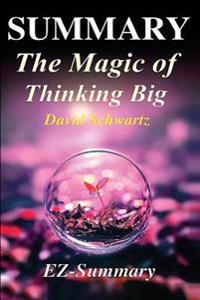 Summary - The Magic of Thinking Big: By David J Schwartz - A Complete Summary
