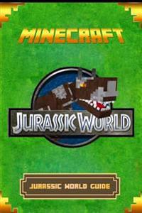 Minecraft: Jurassic World Guide: The Ultimate Minecraft Handbook. Complete Game Guide to Jurassic World.