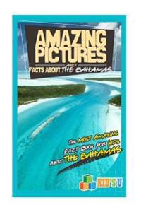 Amazing Pictures and Facts about Bahamas: The Most Amazing Fact Book for Kids about Bahamas