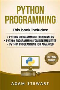Python Programming: Python Programming for Beginners, Python Programming for Intermediates, Python Programming for Advanced