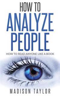 How to Analyze People: How to Read Anyone Like a Book