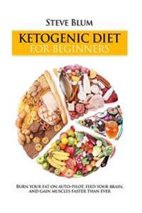 Ketogenic Diet: The Fat-Burning Secrets of High Fat Diets