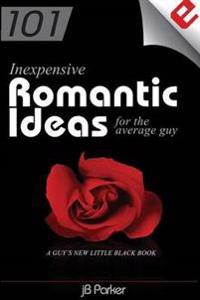 101 Inexpensive Romantic Ideas for the Average Guy