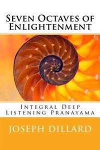 Seven Octaves of Enlightenment: Integral Deep Listening Pranayama