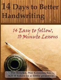 14 Days to Better Handwriting: No Tricks, No Gimmicks. Just a Guide to Help You Do the Work.