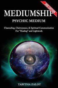 Mediumship: Psychic Medium: Channelling, Clairvoyance & Spiritual Communication for Healing and Light Work