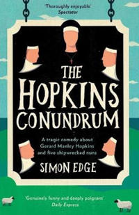 The Hopkins Conundrum: A Tragic Comedy about Gerard Manley Hopkins and Five Shipwrecked Nuns