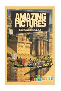 Amazing Pictures and Facts about India: The Most Amazing Fact Book for Kids about India