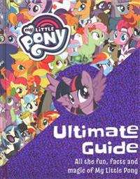The Ultimate Guide: All the Fun, Facts and Magic of My Little Pony