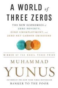 A World of Three Zeros: The New Economics of Zero Poverty, Zero Unemployment, and Zero Net Carbon Emissions