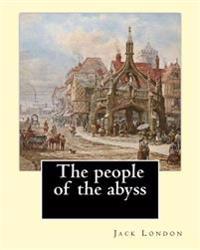 The People of the Abyss. by: Jack London, and By: James Russell Lowell (with Many Illustrations from Photographs): The People of the Abyss (1903) I