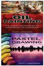 Oil Painting & Pastel Drawing: 1-2-3 Easy Techniques to Mastering Oil Painting! & 1-2-3 Easy Techniques to Mastering Pastel Drawing!