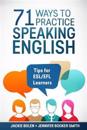 71 Ways to Practice Speaking English: Tips for Esl/Efl Learners