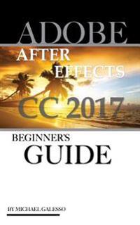 Adobe After Effects CC 2017: Beginner's Guide