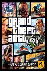 Grand Theft Auto V: GTA 5 Game Guide