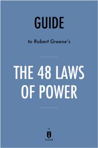 Guide to Robert Greene's The 48 Laws of Power by Instaread