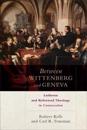 Between Wittenberg and Geneva – Lutheran and Reformed Theology in Conversation