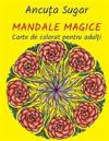Mandale Magice: Carte de Colorat Pentru Adulti