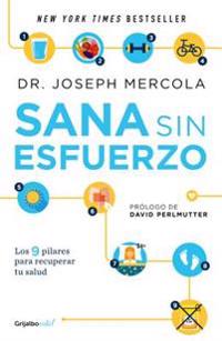 Sana Sin Esfuerzo/Effortless Healing: 9 Simple Ways to Sidestep Illness, Shed Ex Cess Weight, and Help Your Body Fix Itself: 9 Sencillos Pasos Para Qu