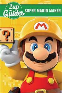 Super Mario Maker Strategy Guide & Game Walkthrough - Cheats, Tips, Tricks, and More!