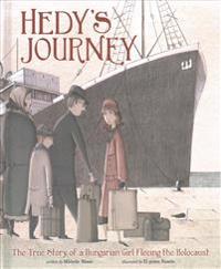 Hedy's Journey: The True Story of a Hungarian Girl Fleeing the Holocaust