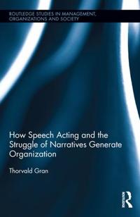 How Speech Acting and the Struggle of Narratives Generates Organization