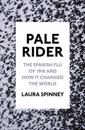 Pale rider - the spanish flu of 1918 and how it changed the world