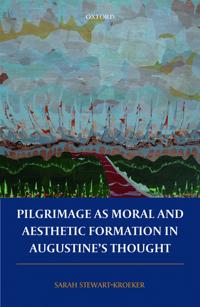 Pilgrimage As Moral and Aesthetic Formation in Augustine's Thought