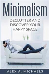 Minimalism: Declutter and Discover Your Happy Space