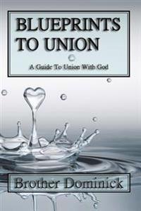 Blueprints to Union: A Guide to Union with God