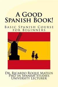 A Good Spanish Book!: Basic Spanish Course for Beginners