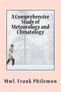 A Comprehensive Study of Meteorology and Climatology: (Weather and Climate)