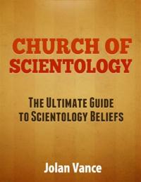 Church of Scientology: The Ultimate Guide to Scientology Beliefs