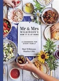 MR & Mrs Wilkinson's How It Is at Home: A Cookbook for Every Family