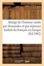 Abrégé de l'Histoire Sainte Par Demandes Et Par Réponses Traduit Du Français En Basque