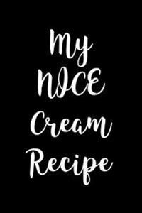 My Nice Cream Recipe Journal: Blank Lined Journal - 6x9 - Cooking Diary