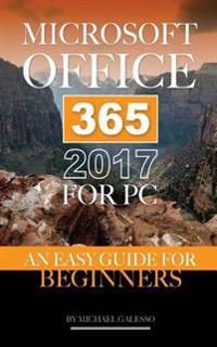Microsoft Office 365 2017 for PC: An Easy Guide for Beginners