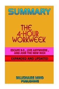 Summary: The 4-Hour Workweek: Escape 9-5, Live Anywhere, and Join the New Rich by Timothy Ferriss