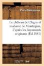 Le Ch?teau de Clagny Et Madame de Montespan, d'Apr?s Les Documents Originaux