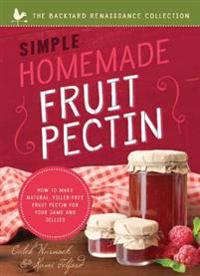 Simple Homemade Fruit Pectin: How to Make Natural, Filler-Free Fruit Pectin for Your Jams and Jellies