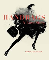 Handbags: A Love Story: Legendary Designs from Azzedine ALA?A to Yves Saint Laurent