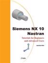 Siemens Nx 10 Nastran: Tutorials for Beginners and Advanced Users