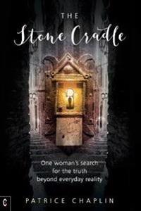 The Stone Cradle: One Woman's Search for the Truth Beyond Everyday Reality