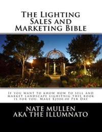 The Lighting Sales and Marketing Bible: If You Want to Khow How to Sell and Market Landscape Lighitnig This Book Is for You This Book Goes Hand in Han