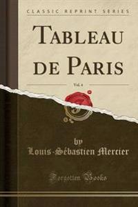 Tableau de Paris, Vol. 4 (Classic Reprint)